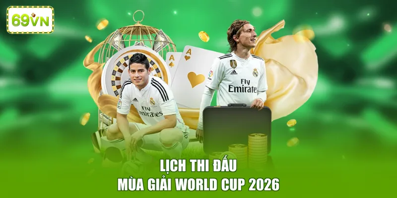 Lịch thi đấu mùa giải World Cup 2026