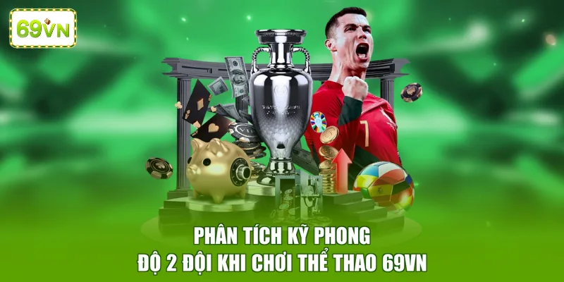 Phân tích kỹ phong độ 2 đội khi chơi thể thao 69VN