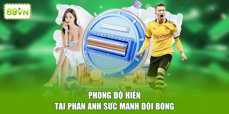Phong độ hiện tại phản ánh sức mạnh đội bóng