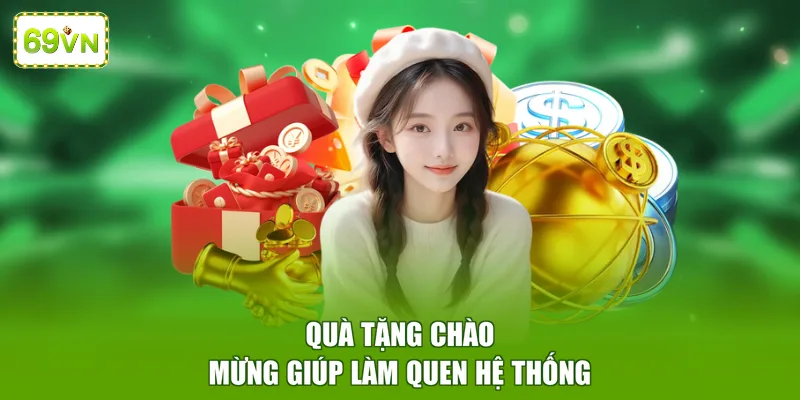 Quà tặng chào mừng giúp làm quen hệ thống