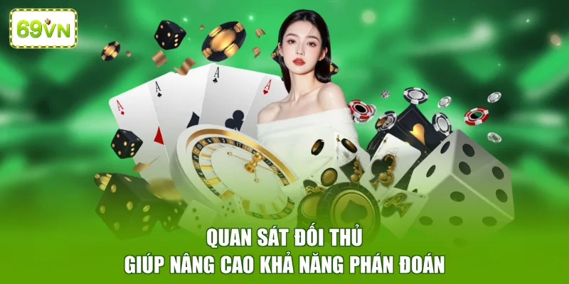 Quan sát đối thủ giúp nâng cao khả năng phán đoán