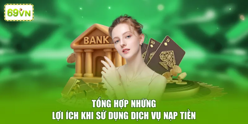Tổng hợp những lợi ích khi sử dụng dịch vụ nạp tiền